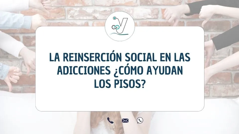 La reinserción social en las adicciones ¿Cómo ayudan los pisos?