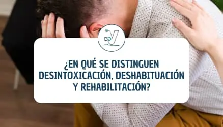 Desintoxicación, deshabituación y rehabilitación: Diferencias claves | Esvidas Desintoxicación, deshabituación y rehabilitación: Diferencias claves